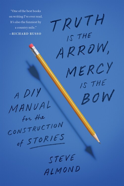 Truth Is the Arrow, Mercy Is the Bow: A DIY Manual for the Construction of Stories (Paperback)
