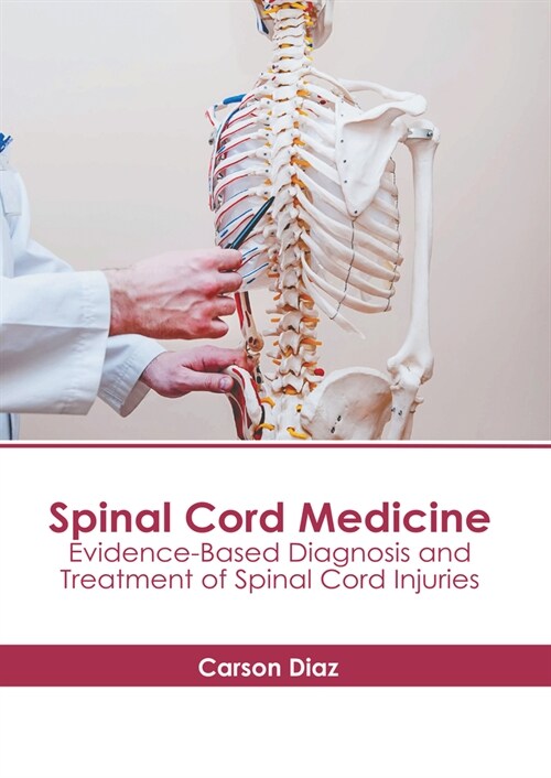 Spinal Cord Medicine: Evidence-Based Diagnosis and Treatment of Spinal Cord Injuries (Hardcover)