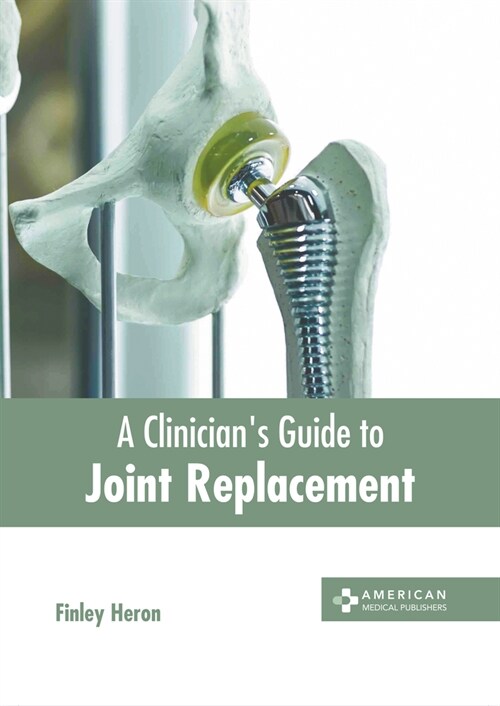 A Clinicians Guide to Joint Replacement (Hardcover)