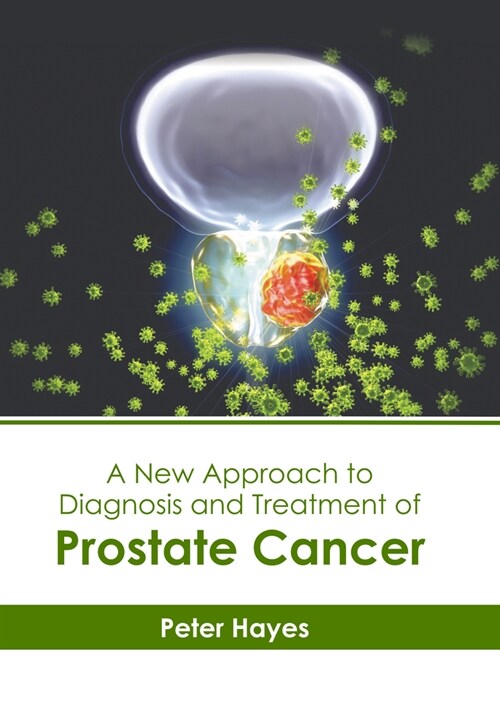A New Approach to Diagnosis and Treatment of Prostate Cancer (Hardcover)