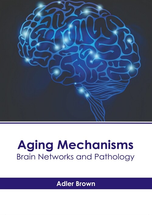 Aging Mechanisms: Brain Networks and Pathology (Hardcover)