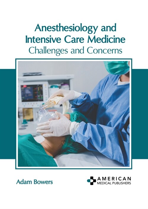 Anesthesiology and Intensive Care Medicine: Challenges and Concerns (Hardcover)