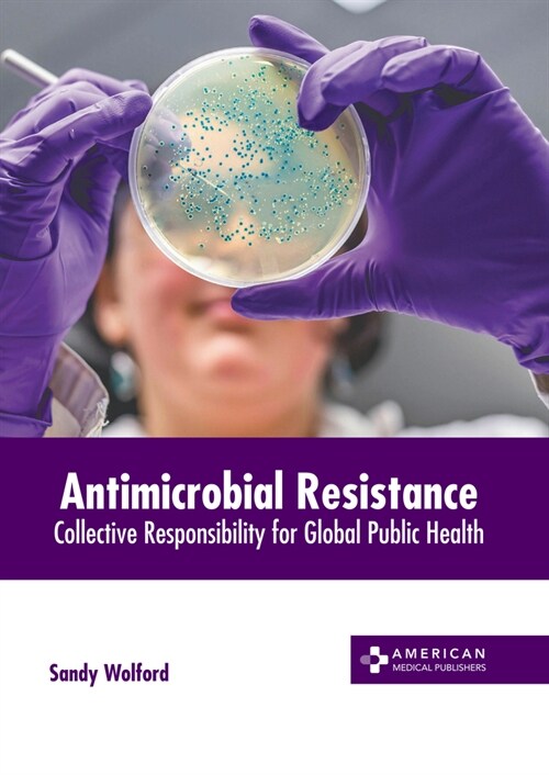 Antimicrobial Resistance: Collective Responsibility for Global Public Health (Hardcover)