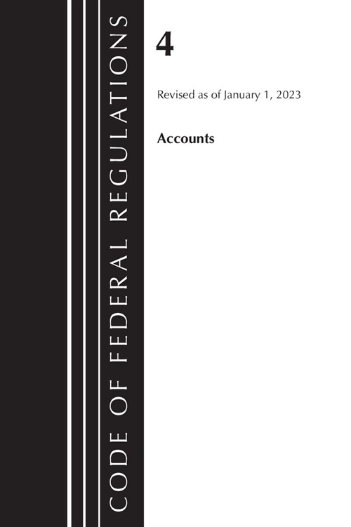 Code of Federal Regulations, Title 04 Accounts, Revised as of January 1, 2023 (Paperback)