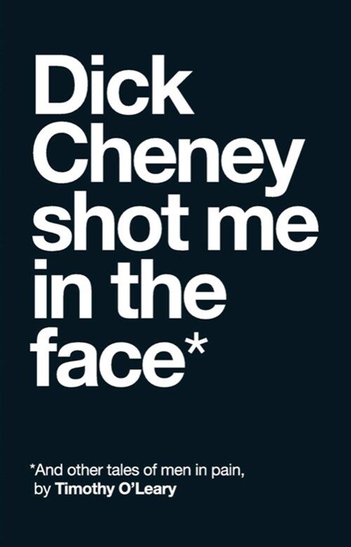 Dick Cheney Shot Me in the Face (Paperback)