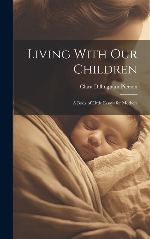 Living With Our Children; a Book of Little Essays for Mothers (Hardcover)