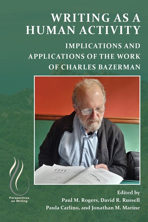 Writing as a Human Activity: Implications and Applications of the Work of Charles Bazerman (Paperback)