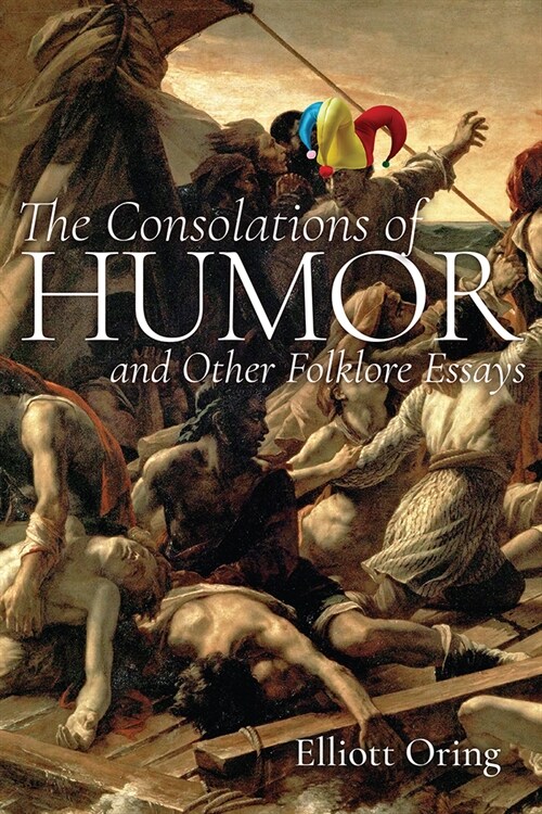 The Consolations of Humor and Other Folklore Essays (Hardcover)