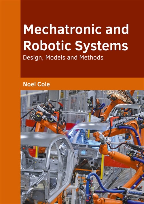 Mechatronic and Robotic Systems: Design, Models and Methods (Hardcover)