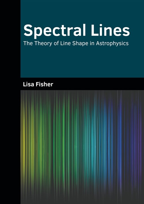 Spectral Lines: The Theory of Line Shape in Astrophysics (Hardcover)