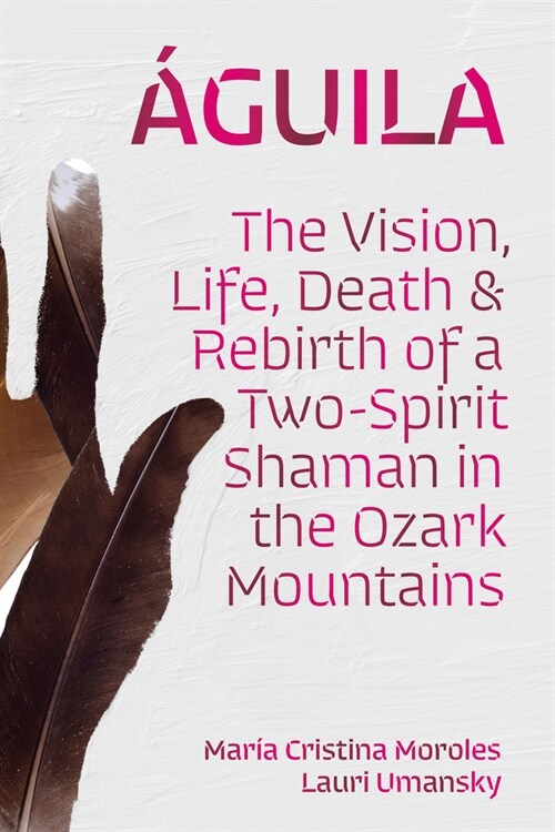 햓uila: The Vision, Life, Death, and Rebirth of a Two-Spirit Shaman in the Ozark Mountains (Hardcover)