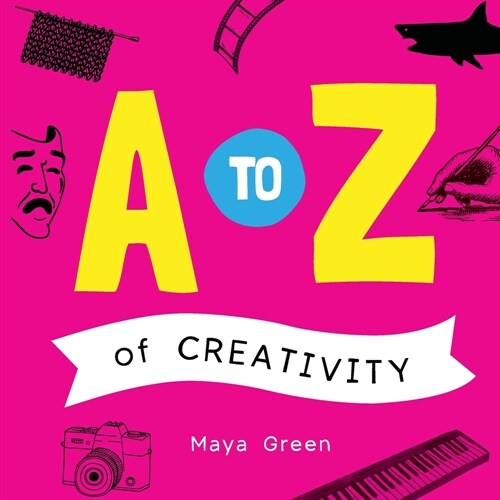 A to Z of Creativity: An ABC book of learning about creativity (Paperback)