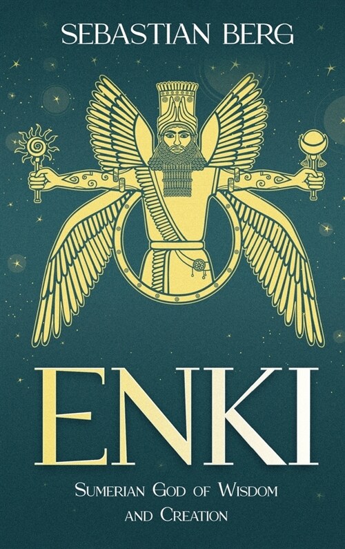 Enki: Sumerian God of Wisdom and Creation (Hardcover)