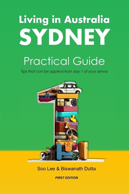 Living in Australia Sydney Practical Guide: Tips that can be applied from day 1 of your arrival (Paperback)