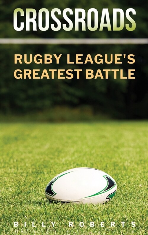 Crossroads: Rugby Leagues Greatest Battle (Hardcover)