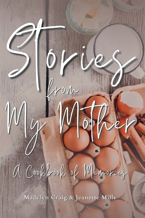 Stories from My Mother: A Cookbook of Memories (Hardcover)