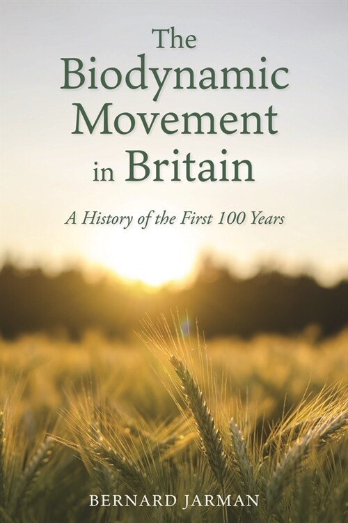 The Biodynamic Movement in Britain : A History of the First 100 Years (Paperback)