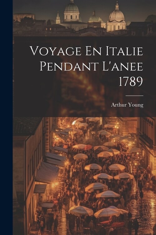 Voyage En Italie Pendant Lanee 1789 (Paperback)