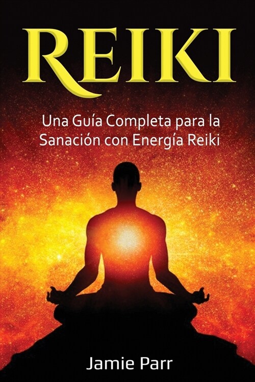 Reiki: Una Gu? Completa para la Sanaci? con Energ? Reiki (Paperback)