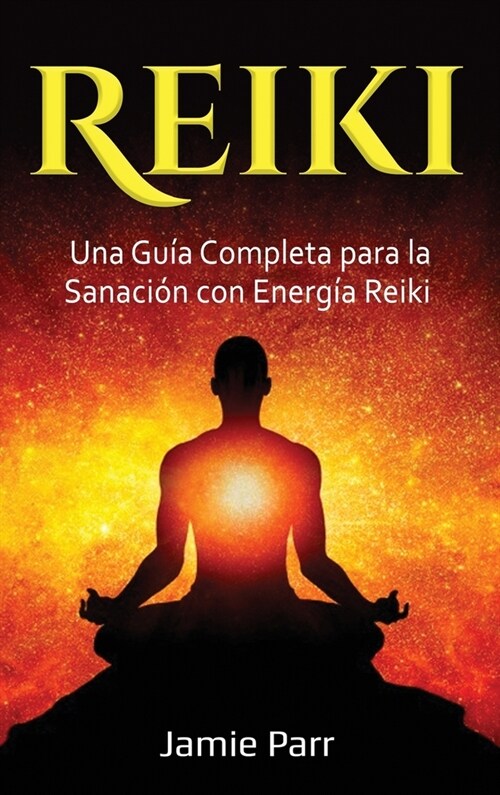 Reiki: Una Gu? Completa para la Sanaci? con Energ? Reiki (Hardcover)