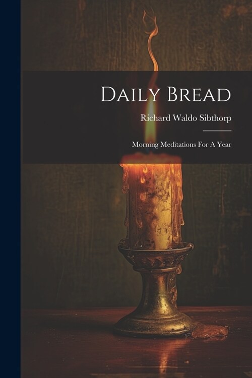 Daily Bread: Morning Meditations For A Year (Paperback)