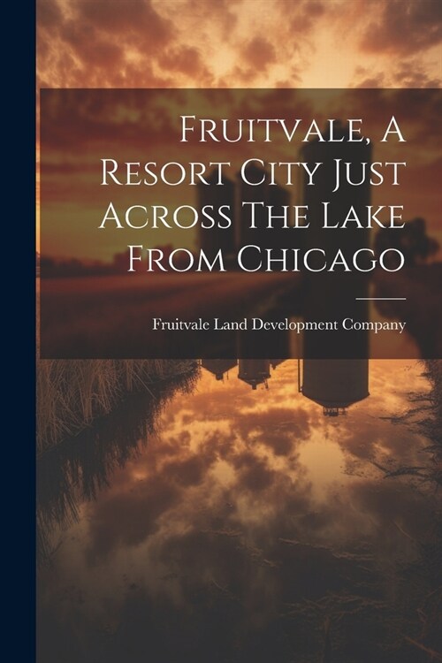 Fruitvale, A Resort City Just Across The Lake From Chicago (Paperback)