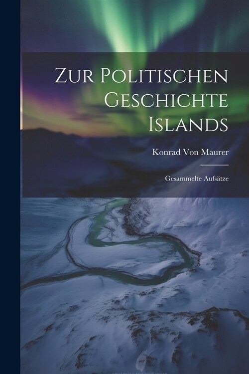 Zur Politischen Geschichte Islands: Gesammelte Aufs?ze (Paperback)