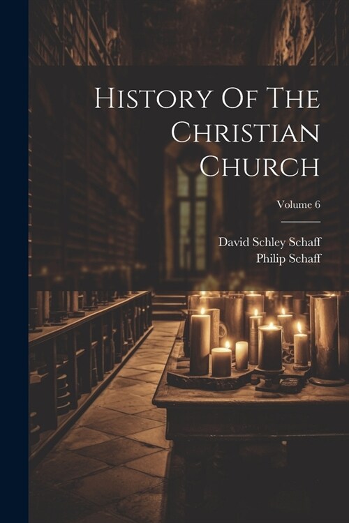 History Of The Christian Church; Volume 6 (Paperback)