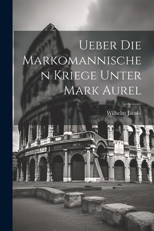 Ueber Die Markomannischen Kriege Unter Mark Aurel (Paperback)