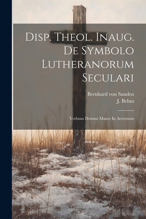 Disp. Theol. Inaug. De Symbolo Lutheranorum Seculari: Verbum Domini Manet In Aeternum (Paperback)