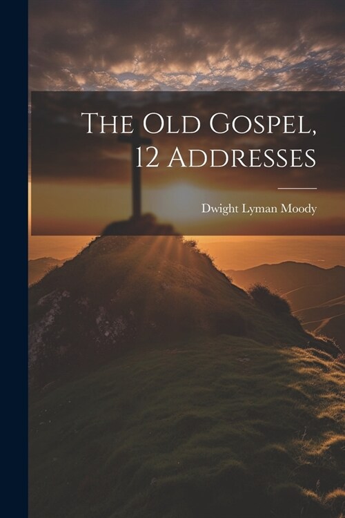 The Old Gospel, 12 Addresses (Paperback)