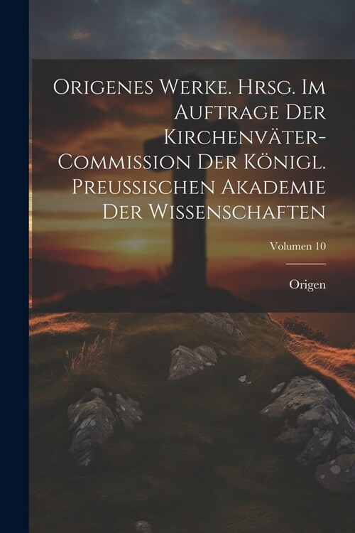 Origenes Werke. Hrsg. im Auftrage der Kirchenv?er-Commission der K?igl. Preussischen Akademie der Wissenschaften; Volumen 10 (Paperback)