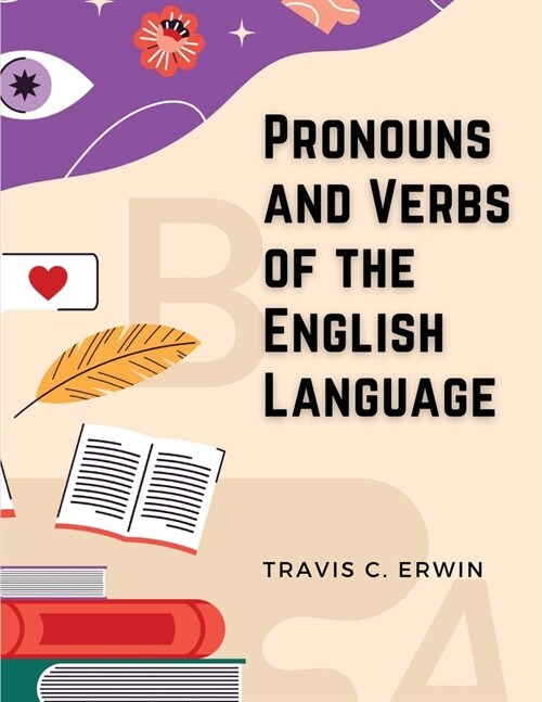 Pronouns and Verbs of the English Language (Paperback)