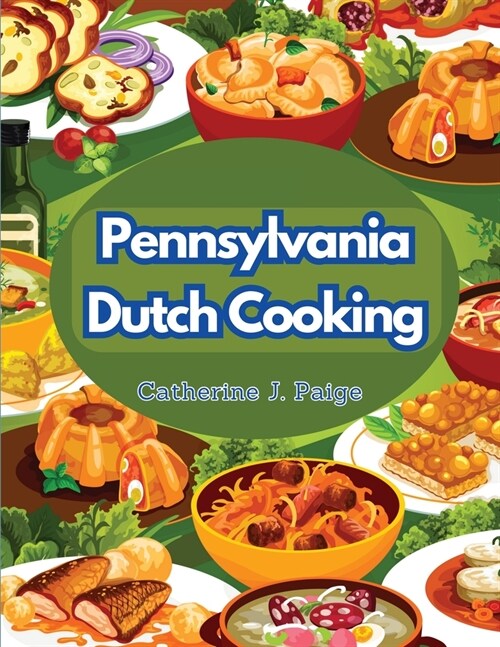Pennsylvania Dutch Cooking: Traditional Family Cuisine Secrets (Paperback)
