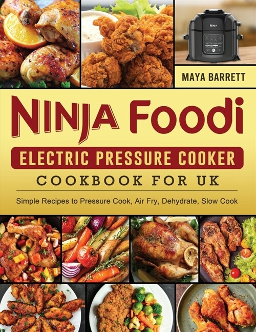 Ninja Foodi Electric Pressure Cooker Cookbook for UK: Simple Recipes to Pressure Cook, Air Fry, Dehydrate, Slow Cook (Paperback)
