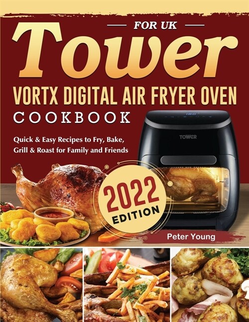 Tower Vortx Digital Air Fryer Oven Cookbook for UK 2022: Quick & Easy Recipes to Fry, Bake, Grill & Roast for Family and Friends (Paperback)