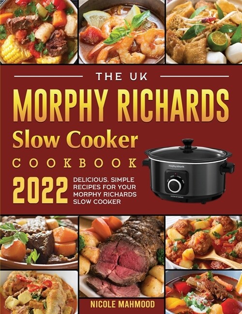 The UK Morphy Richards Slow Cooker Cookbook 2022: Delicious, Simple Recipes for Your Morphy Richards Slow Cooker (Paperback)