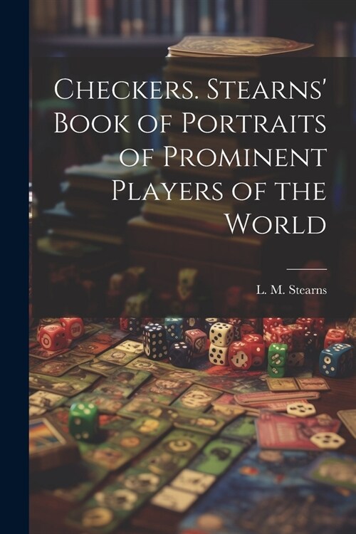 Checkers. Stearns Book of Portraits of Prominent Players of the World (Paperback)