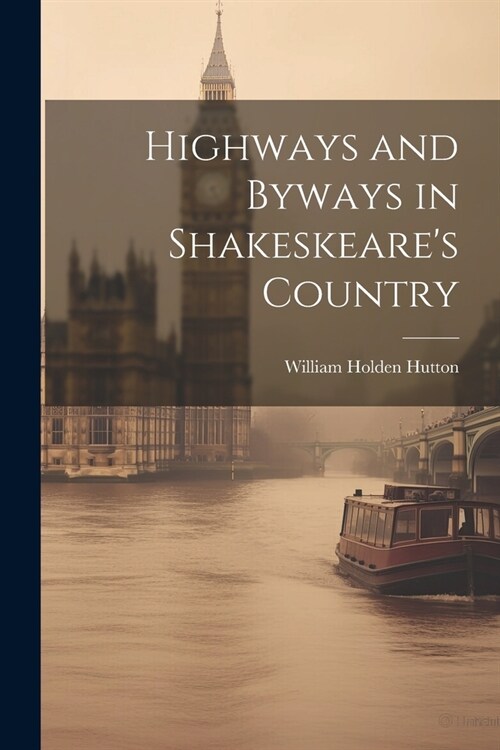 Highways and Byways in Shakeskeares Country (Paperback)