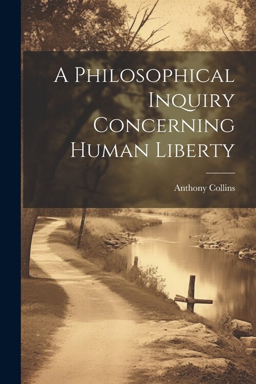A Philosophical Inquiry Concerning Human Liberty (Paperback)