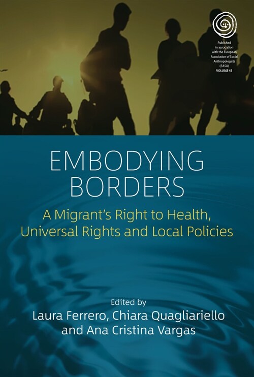Embodying Borders : A Migrant’s Right to Health, Universal Rights and Local Policies (Paperback)