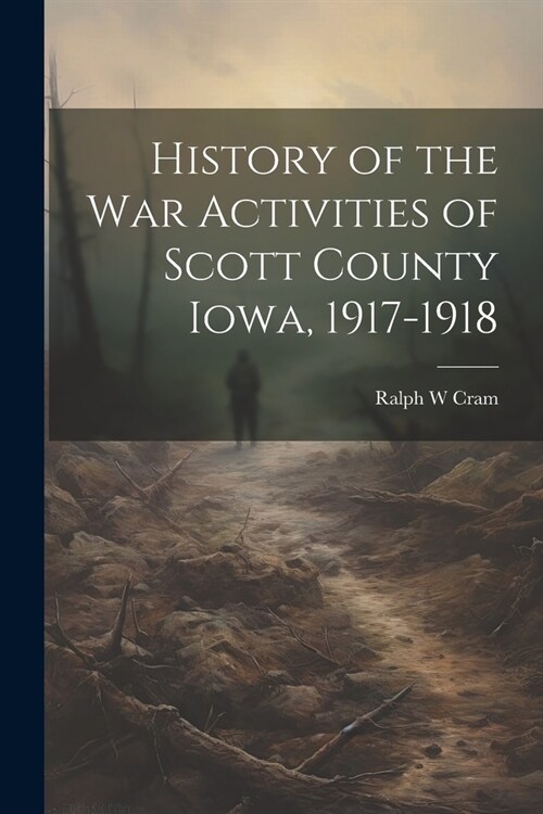 History of the War Activities of Scott County Iowa, 1917-1918 (Paperback)