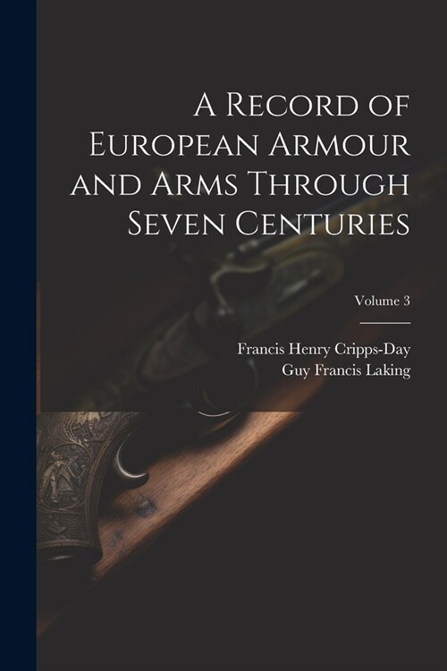 A Record of European Armour and Arms Through Seven Centuries; Volume 3 (Paperback)