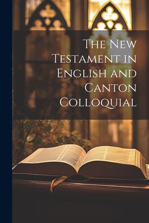 The New Testament in English and Canton Colloquial (Paperback)