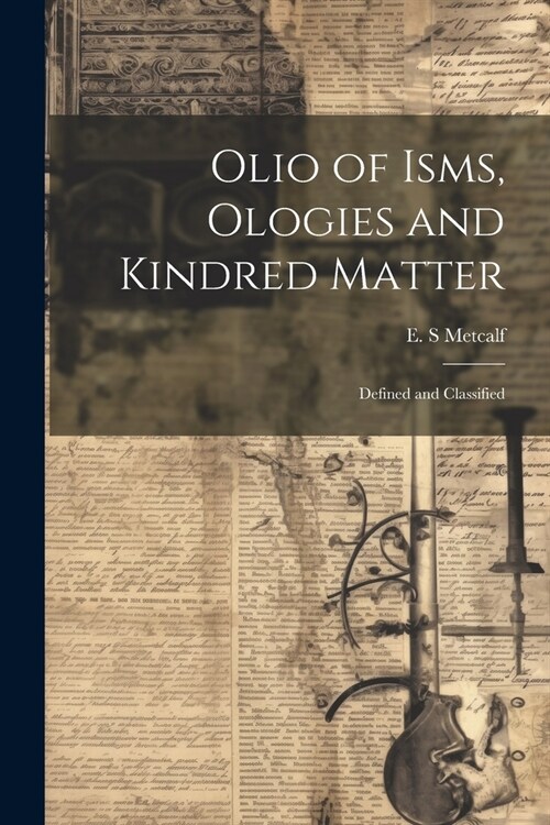 Olio of Isms, Ologies and Kindred Matter: Defined and Classified (Paperback)