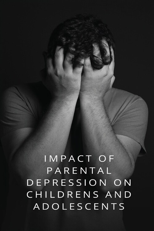 Impact of parental depression Childrens and adolescents (Paperback)