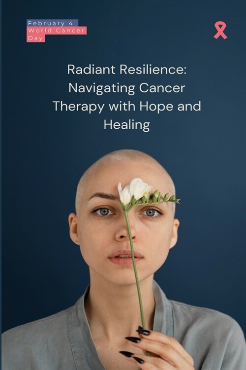 Radiant Resilience: Navigating Cancer Therapy with Hope and Healing (Paperback)