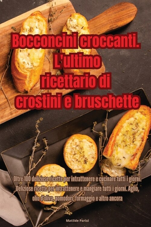 Bocconcini croccanti. Lultimo ricettario di crostini e bruschette (Paperback)
