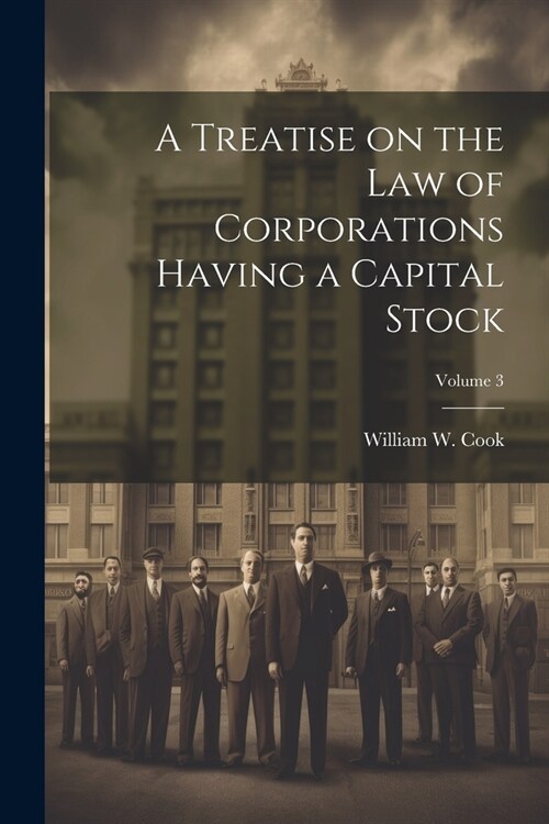 A Treatise on the Law of Corporations Having a Capital Stock; Volume 3 (Paperback)