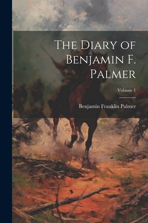 The Diary of Benjamin F. Palmer; Volume 1 (Paperback)